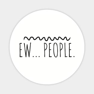 Ew People (blk text) Magnet